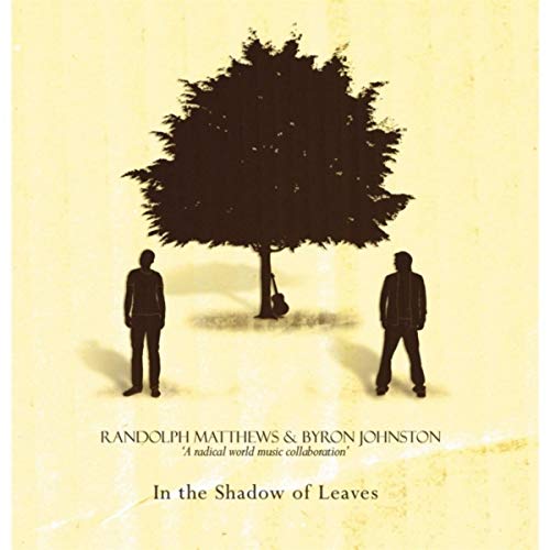 RANDOLPH MATTHEWS - Randolph Matthews & Byron Johnston : In the Shadow of Leaves cover 