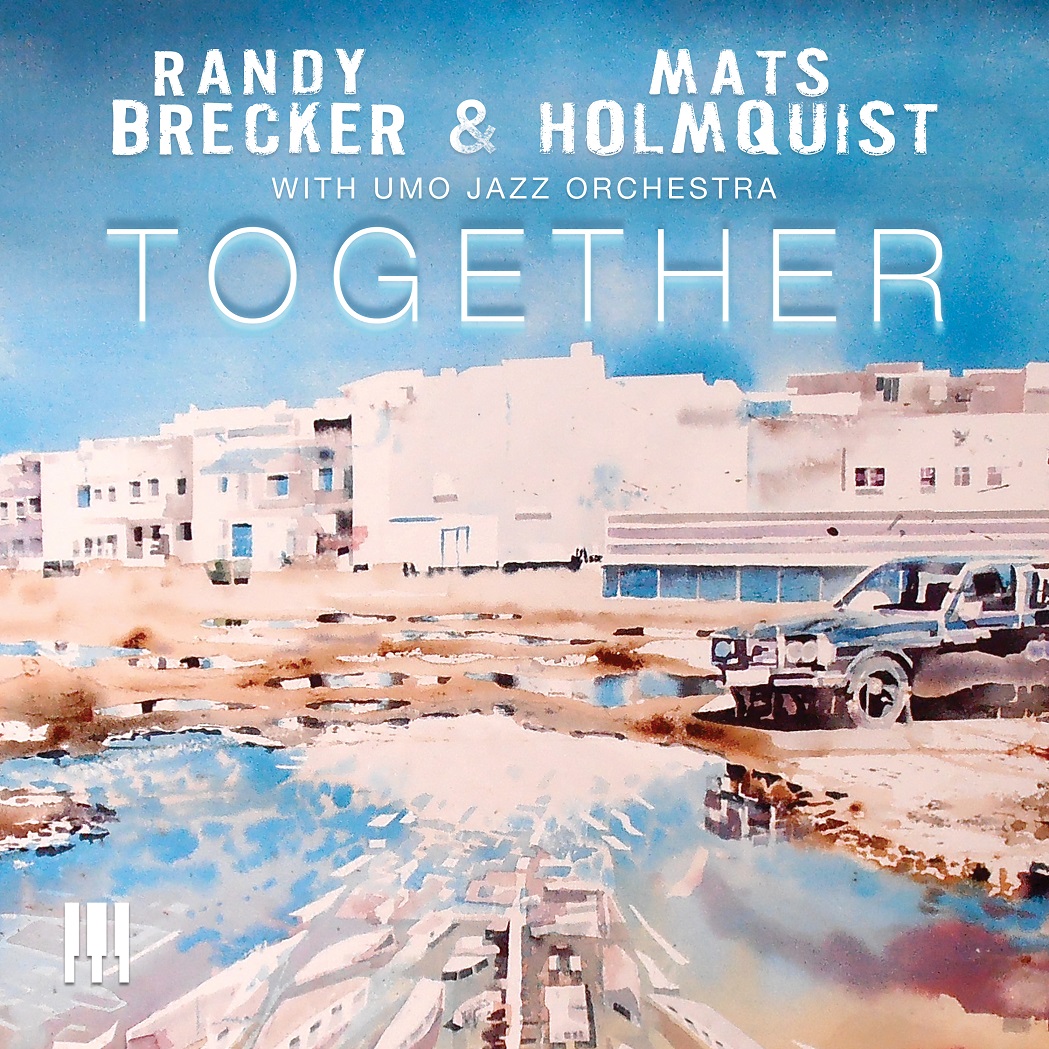 RANDY BRECKER - Randy Brecker &amp; Mats Holmquist : Together (with Umo Jazz Orchestra) cover 