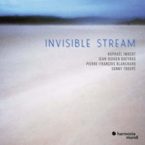 RAPHAËL IMBERT - Raphaël Imbert, Jean-Guihen Queyras, Pierre-François Blanchard, Sonny Troupé : Invisible Stream cover 