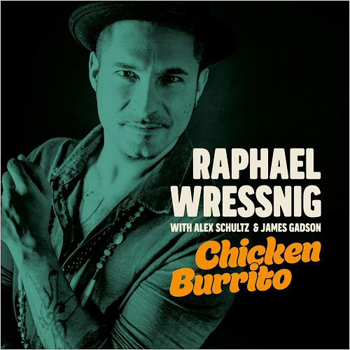 RAPHAEL WRESSNIG - Raphael Wressnig With Alex Schultz & James Gadson ‎: Chicken Burrito cover 