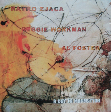 RATKO ZJAČA - Ratko Zjaca / Reggie Workman / Al Foster ‎: A Day In Manhattan cover 