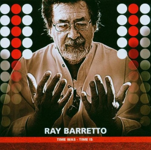 RAY BARRETTO - Time Was  Time Is cover 