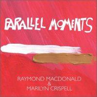 RAYMOND MACDONALD - Raymond MacDonald & Marilyn Crispell ‎: Parallel Moments cover 
