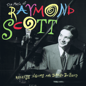 RAYMOND SCOTT - The Music of Raymond Scott: Reckless Nights and Turkish Twilights cover 