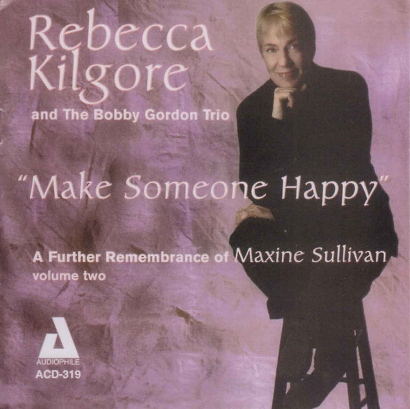 REBECCA KILGORE - More images  Rebecca Kilgore And The Bobby Gordon Trio : Make Someone Happy - A Further Remembrance Of Maxine Sullivan Volume Two cover 