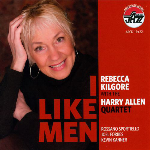 REBECCA KILGORE - Rebecca Kilgore with the Harry Allen Quartet : I Like Men cover 