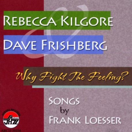 REBECCA KILGORE - Why Fight The Feeling:Songs by Frank Loesser cover 