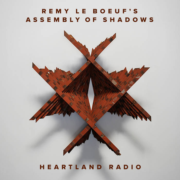 REMY LE BOEUF - Remy Le Boeuf’s Assembly Of Shadows : Heartland Radio cover 