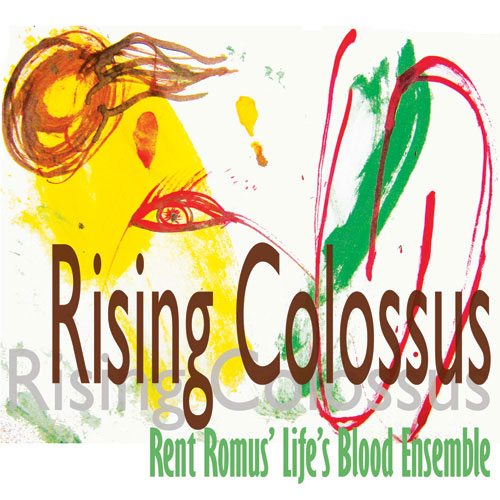 RENT ROMUS - Rent Romus' Life's Blood Ensemble : Rising Colossus cover 
