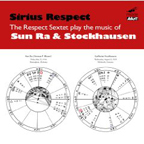 RESPECT SEXTET - Sirius Respect: The Respect Sextet play the music of Sun Ra & Stockhausen cover 