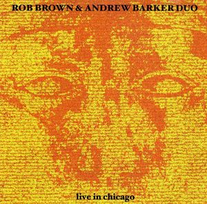 ROB BROWN - Rob Brown & Andrew Barker Duo ‎: Live In Chicago cover 