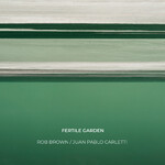 ROB BROWN - Rob Brown / Juan Pablo Carletti : Fretile Garden cover 