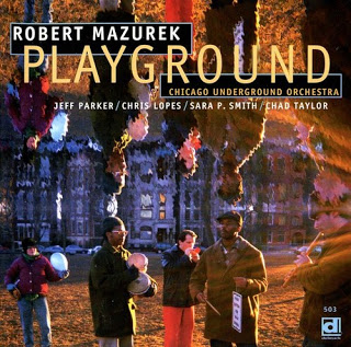 ROB MAZUREK - Robert Mazurek Chicago Underground Orchestra : Playground cover 