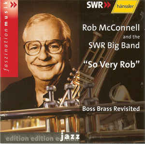 ROB MCCONNELL - Rob McConnell And The SWR Big Band : So Very Rob (Boss Brass Revisited) cover 