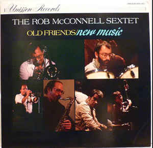 ROB MCCONNELL - The Rob McConnell Sextet ‎: Old Friends/New Music cover 