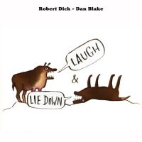 ROBERT DICK - Robert Dick &amp; Dan Blake : Laugh and Lie Down cover 