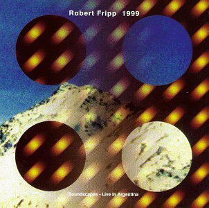 ROBERT FRIPP - 1999 Soundscapes Live In Argentina cover 