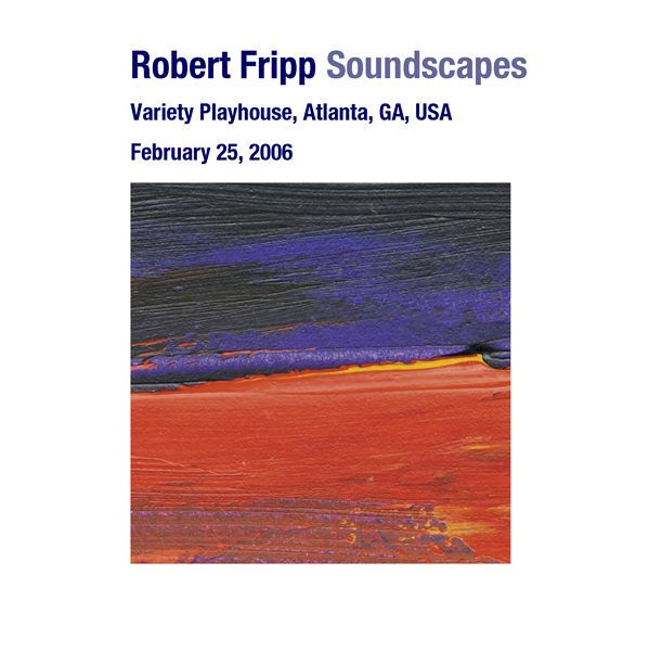 ROBERT FRIPP - Soundscapes: February 25, 2006 - Variety Playhouse, Atlanta, GA, USA cover 