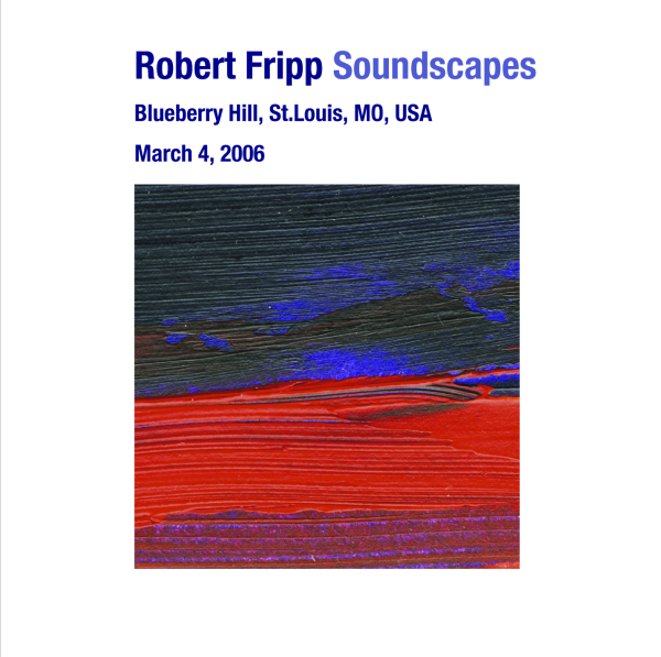 ROBERT FRIPP - Soundscapes: March 04, 2006 - Blueberry Hill, St. Louis, MO, USA cover 