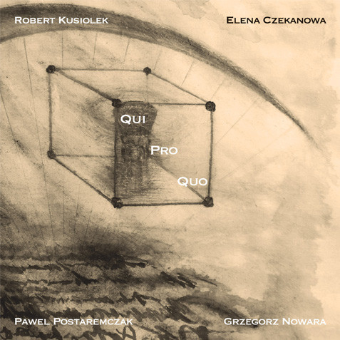 ROBERT KUSIOLEK - Robert Kusiołek, Elena Czekanowa, Paweł Postaremczak, Grzegorz Nowara ‎: Qui Pro Quo cover 