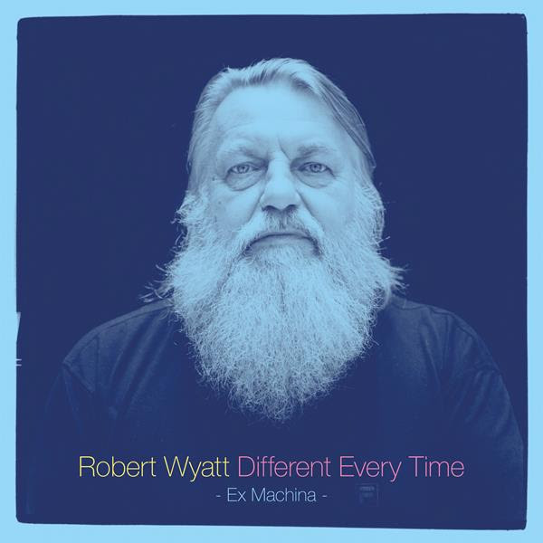 ROBERT WYATT - Different Every Time cover 