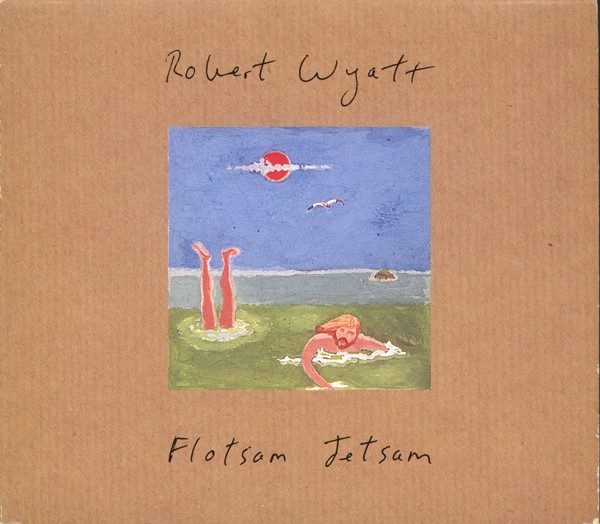 ROBERT WYATT - Flotsam Jetsam cover 