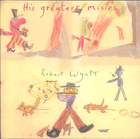ROBERT WYATT - His Greatest Misses cover 