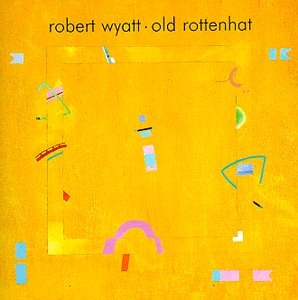 ROBERT WYATT - Old Rottenhat cover 