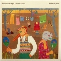 ROBERT WYATT - Ruth Is Stranger Than Richard cover 