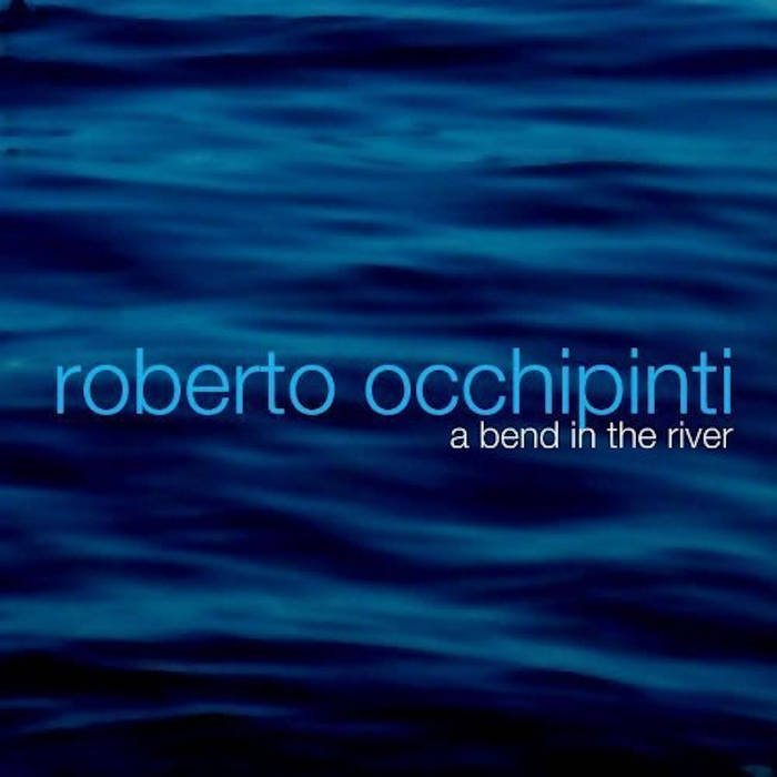 ROBERTO OCCHIPINTI - A Bend in the River cover 