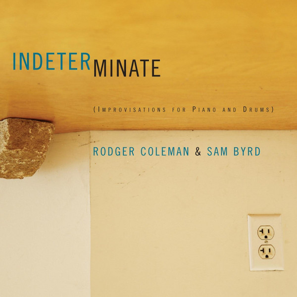 RODGER COLEMAN & SAM BYRD - Indeterminate (Improvisations For Piano And Drums) cover 