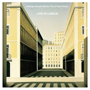 RODRIGO AMADO - Rodrigo Amado Motion Trio & Peter Evans  : Live in Lisbon cover 