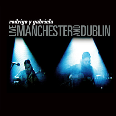 RODRIGO Y GABRIELA - Live At Manchester And Dublin cover 