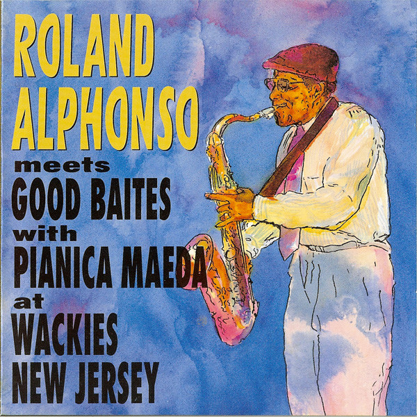 ROLANDO ALPHONSO - Roland Alphonso Meets Good Baites With Pianica Maeda : At Wackies New Jersey cover 