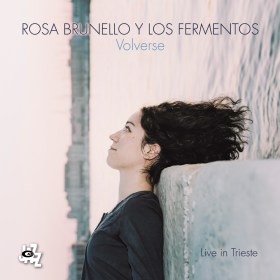 ROSA BRUNELLO - Rosa Brunello y Los Fermentos : Volverse, Live in Trieste cover 
