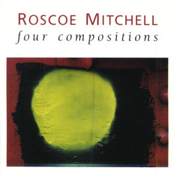 ROSCOE MITCHELL - Four Compositions cover 