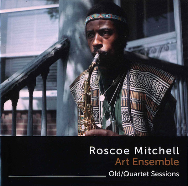 ROSCOE MITCHELL - Roscoe Mitchell Art Ensemble : Old/Quartet Sessions cover 