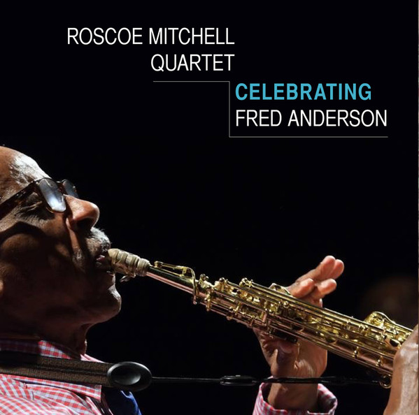 ROSCOE MITCHELL - Roscoe Mitchell Quartet : Celebrating Fred Anderson cover 