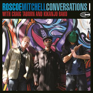 ROSCOE MITCHELL - Roscoe Mitchell with Craig Taborn and Kikanju Baku ‎: Conversations cover 