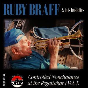 RUBY BRAFF - Controlled Nonchalance at the Regattabar (Vol. I) cover 