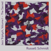 RUSSELL SCHMIDT - Jazz Triptych, Vol. I : The Sacred cover 