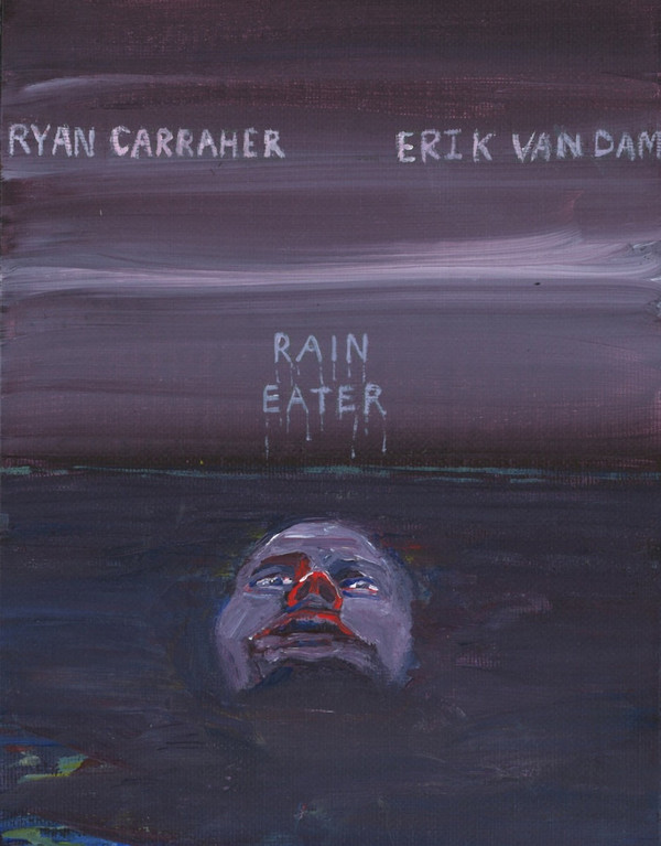 RYAN CARRAHER - Ryan Carraher & Erik Van Dam ‎: Raineater cover 