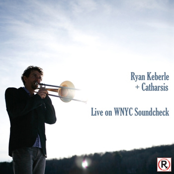 RYAN KEBERLE - Ryan Keberle + Catharsis : Live at WNYC Soundcheck cover 
