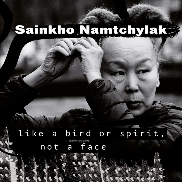 SAINKHO NAMTCHYLAK - Like a Bird or Spirit, Not a Face cover 