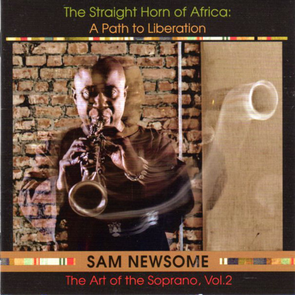 SAM NEWSOME - The Straight Horn of Africa: A Path to Liberation (The Art of the Soprano, Vol. 2) cover 