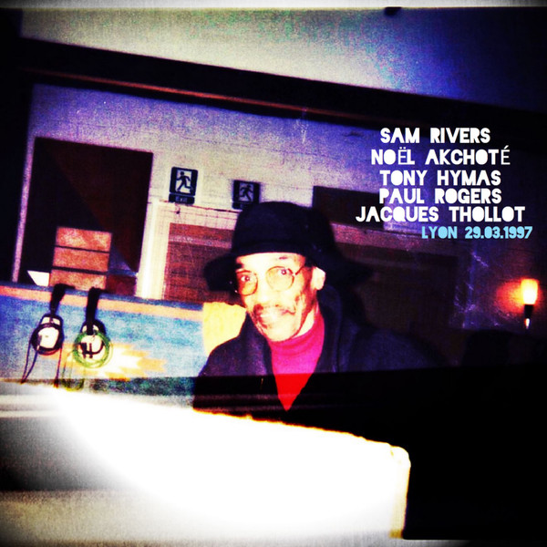 SAM RIVERS - Sam Rivers, Tony Hymas, Noël Akchoté, Paul Rogers, Jacques Thollot : Lyon 29.03.1997 cover 