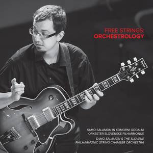 SAMO ŠALAMON - Samo Salamon & The Slovene Philharmonic String Chamber Orchestra : Free Strings - Orchestrology cover 