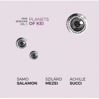 SAMO ŠALAMON - Samo Salamon, Szilárd Mezei & Achille Succi : Free Sessions Vol. 1 - Planets Of Kei cover 