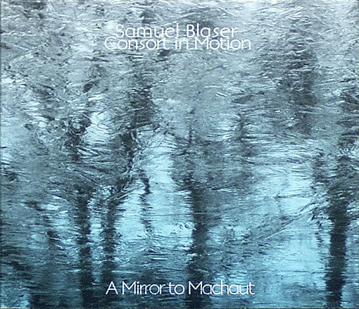 SAMUEL BLASER - Samuel Blaser & Consort In Motion ‎: A Mirror To Machaut cover 