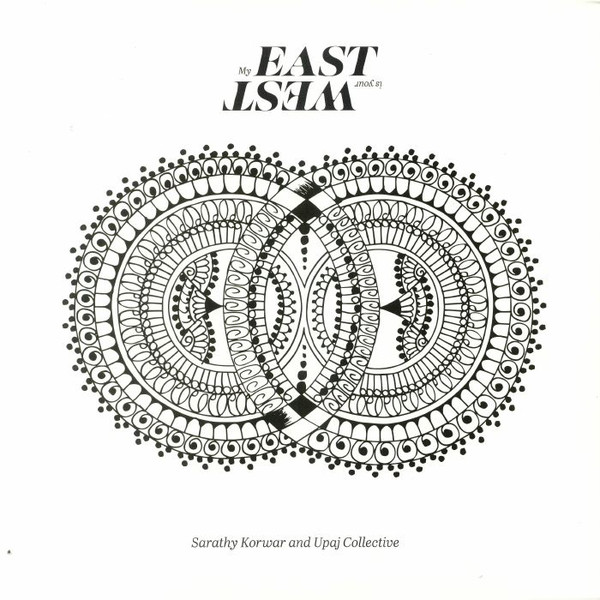 SARATHY KORWAR - Sarathy Korwar &amp;amp;amp;amp;amp; The UPAJ Collective : My East Is Your West cover 